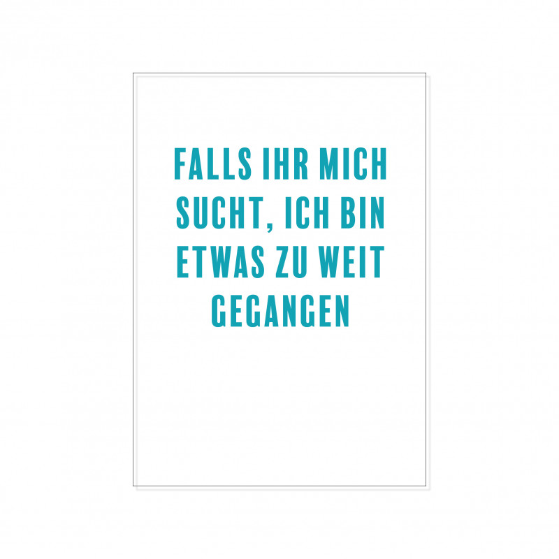 Postkarte - Falls Ihr mich sucht, ich bin etwas zu weit gegangen